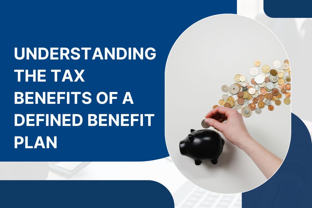 Understanding the Tax Benefits of a Defined Benefit Plan