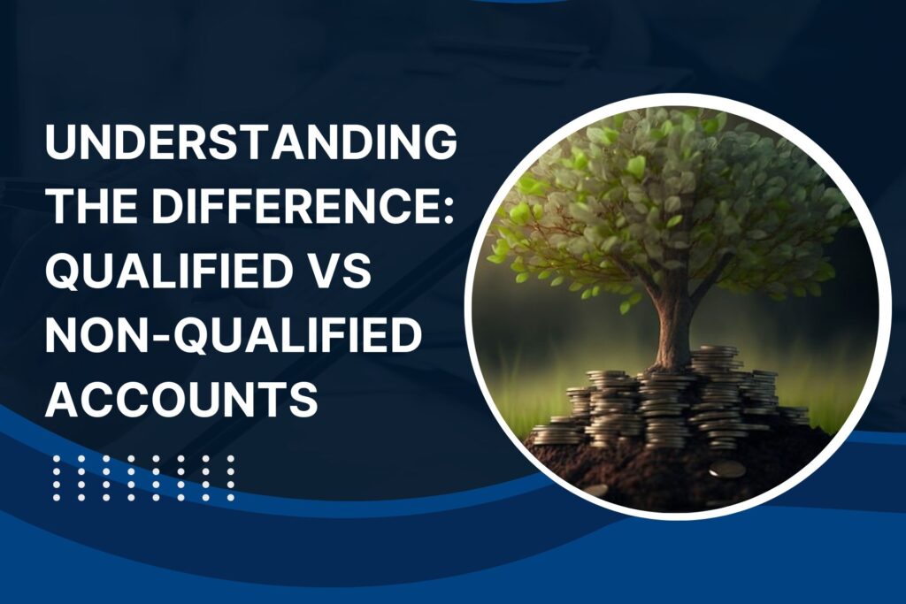 Qualified vs Non-Qualified Accounts