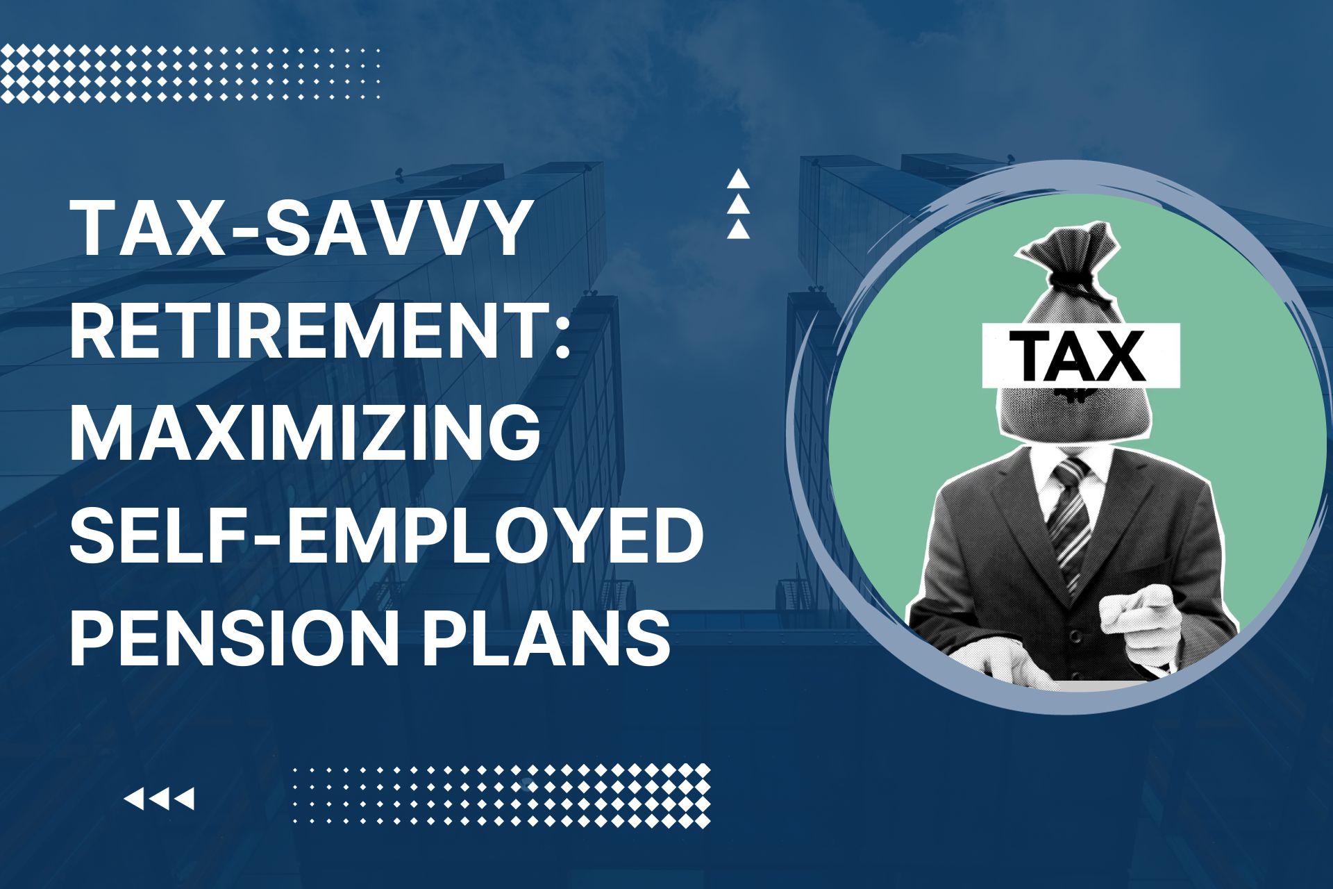 Tax-Savvy Retirement: Maximizing Self-Employed Pension Plans 