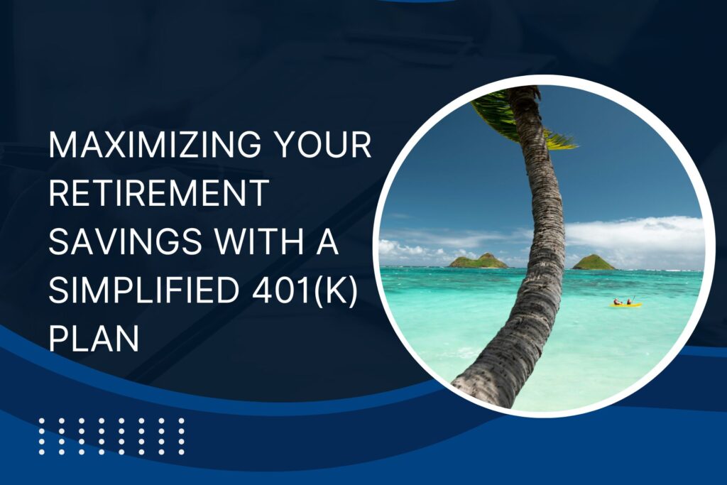 Maximizing Your Retirement Savings with a Simplified 401(k) Plan 2 Simplified 401(k) Plan