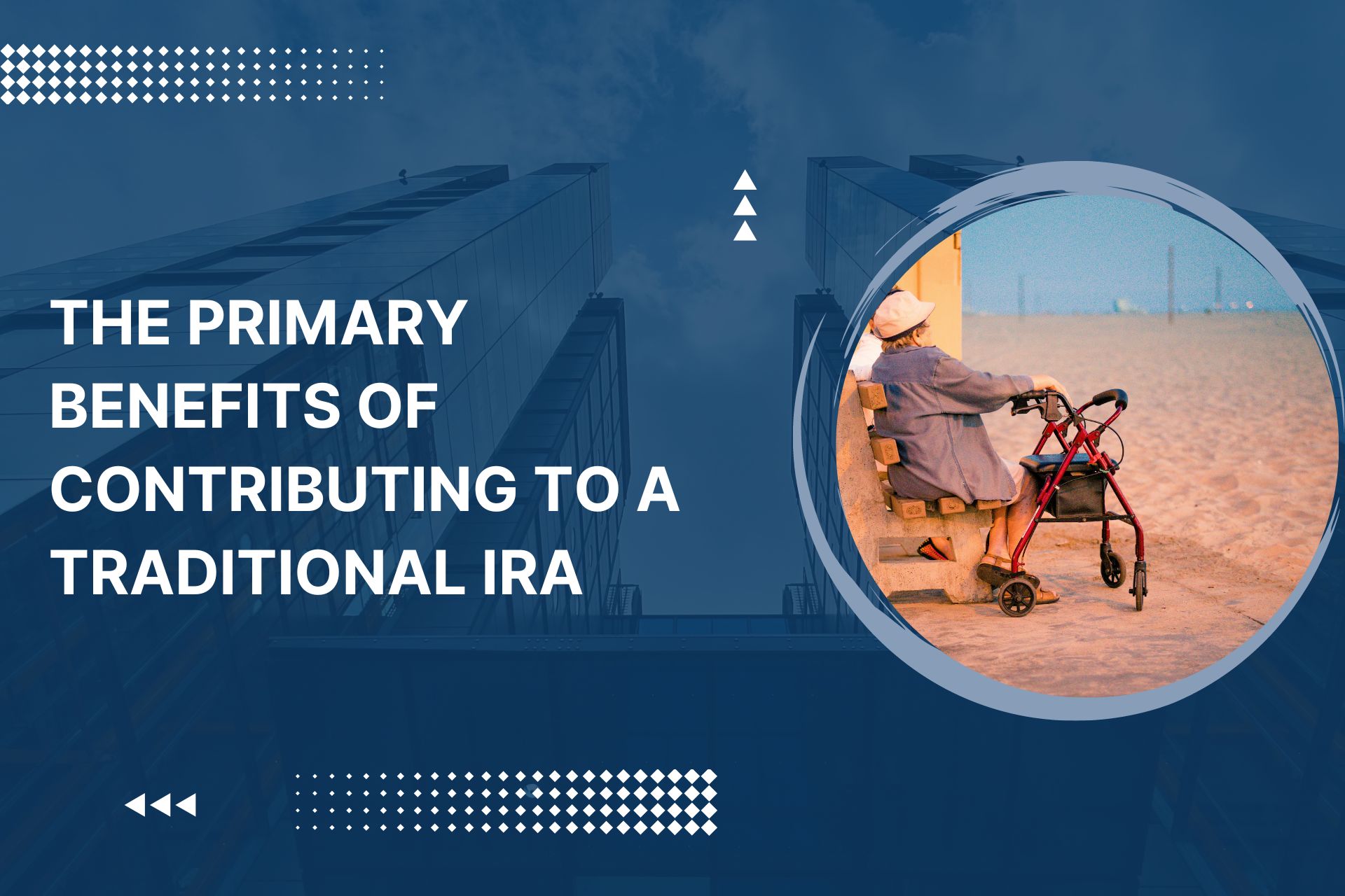 Primary Benefits of Contributing to a Traditional IRA